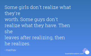 Some girls don't realize what they're worth. Some guys don't realize ...