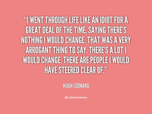 quote-Hugh-Leonard-i-went-through-life-like-an-idiot-87854.png
