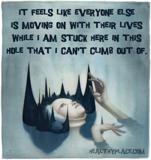 Mental illness quote - It feels like everyone else is moving on with ...