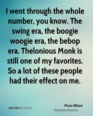 went through the whole number, you know. The swing era, the boogie ...