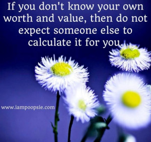 Know your worth and value quote via www.IamPoopsie.com Life Quotes ...