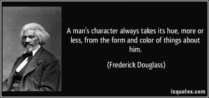 man's character always takes its hue, more or less, from the form ...