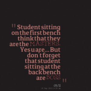 Student sitting on the first bench think that they are the MASTERS ...