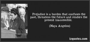 Maya Angelou on prejudice.