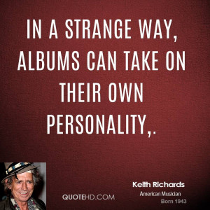 In a strange way, albums can take on their own personality,.