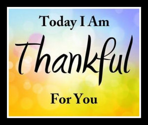 today i am thankful for you
