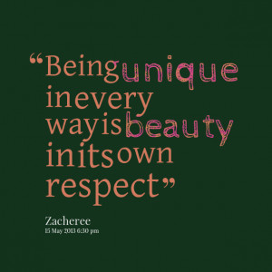 Quotes Picture: being unique in every way is beauty in its own respect