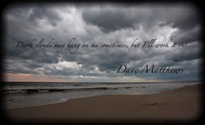 ... clouds may hang on me Sometimes But I will Work it out - Dancing Quote