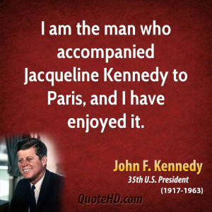 am the man who accompanied Jacqueline Kennedy to Paris, and I have ...