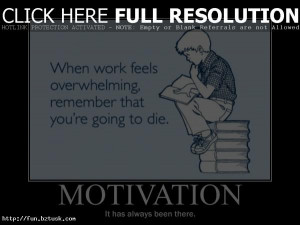 , Motivation is always there- even when you do too much hard work ...