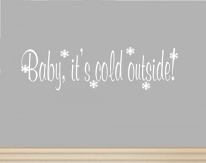 Baby It 39 s Cold Outside Quotes