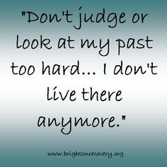 Don't judge me for my past