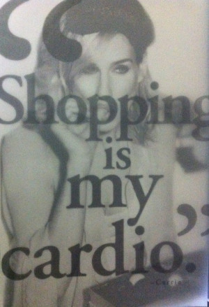 Shopping Is My Cardio ~ Clever Quote