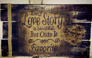 Pallet love story sign rustic shabby chic burlap