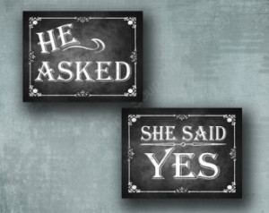 ... printed sign - He Asked, She Said Yes - Rustic Rose Collection