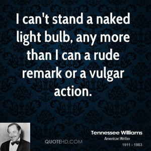 can't stand a naked light bulb, any more than I can a rude remark or ...