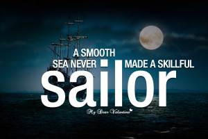 Inspirational Quotes - A smooth sea never made a skillful sailor