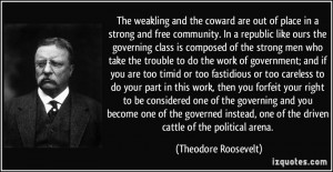 ... one of the driven cattle of the political arena. - Theodore Roosevelt