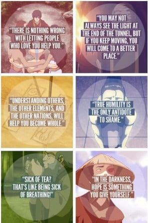 The wisdom if Uncle Iroh. :) Iroh is still my second favorite ...