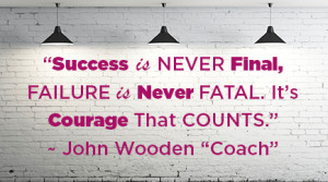 Success is never final, failure is never fatal. It’s courage that ...