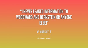 never leaked information to Woodward and Bernstein or anyone else ...