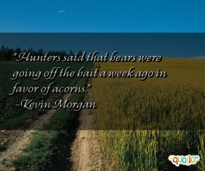 33 quotes about hunters follow in order of popularity. Be sure to ...