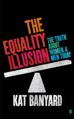 ... Equality Illusion: the truth about women & men today 