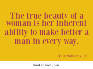 ... of a woman is her inherent ability.. Don Williams, Jr great love quote