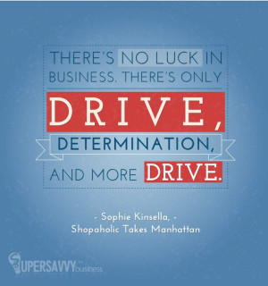 ... drive. #business #quotes #inspirational #sophiekinsella #shopaholic