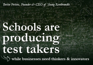 Schools are producing test takers while businesses need thinkers ...
