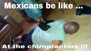 Mexicans Be Like At The Chiropractor