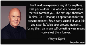 You'll seldom experience regret for anything that you've done. It is ...