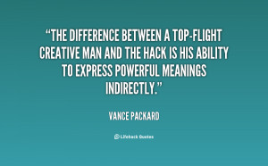 The difference between a top-flight creative man and the hack is his ...