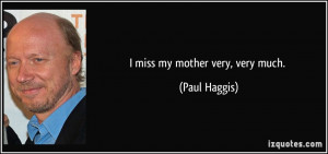 paul haggis quotes i miss my mother very very much paul haggis