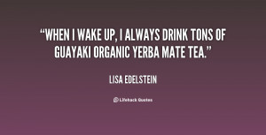quote-Lisa-Edelstein-when-i-wake-up-i-always-drink-126599.png