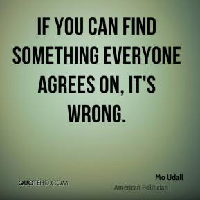 mo-udall-politician-quote-if-you-can-find-something-everyone-agrees ...
