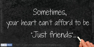Sometimes, your heart can't afford to be 