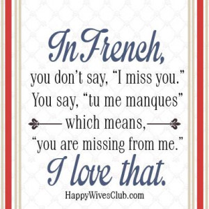TEXT: In French, you don’t say, “I miss you.” You say, “tu me ...