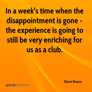 ... Is Going To Still Be Very Enriching For Us As A Club. - Steve Noyce