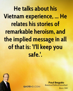 He talks about his Vietnam experience, ... He relates his stories of ...