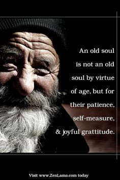 Old Soul Quotes | An old soul is not an old soul by virtue of age, but ...