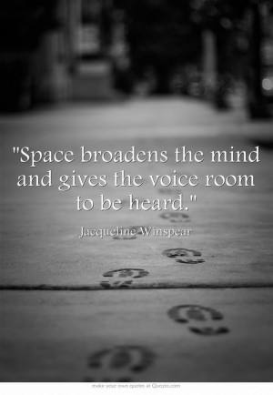 ... the mind and gives the voice room to be heard. - Jacqueline Winspear