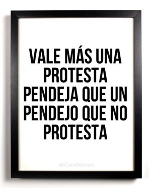 Vale más una #Protesta #Pendeja que un #Pendejo que no #Protesta