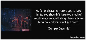 ... as pleasures, you've got to have limits. You shouldn't have too