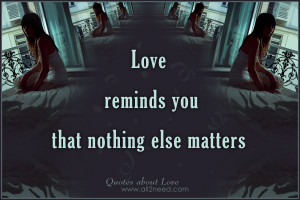 Love reminds you that nothing else matters