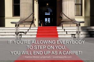 Quote: If you’re allowing everybody to step on you, you will end up ...