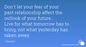 your fear of your past relationship affect the outlook of your future ...
