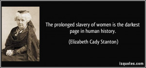 The prolonged slavery of women is the darkest page in human history ...