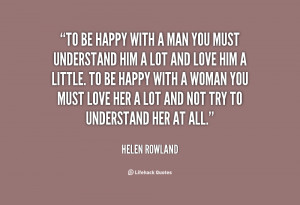 quote-Helen-Rowland-to-be-happy-with-a-man-you-90197.png