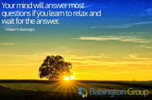 ... Will Answer Most Questions if You Learn to Relax & Wait for the Answer